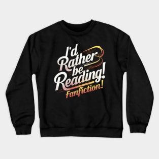 id rather be reading fanfiction Crewneck Sweatshirt